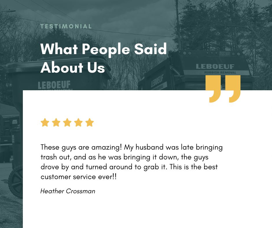 These guys are amazing! My husband was late bringing trash out, and as he was bringing it down, the guys drove by and turned around to grab it. This is the best customer service ever!! - Heather Crossman